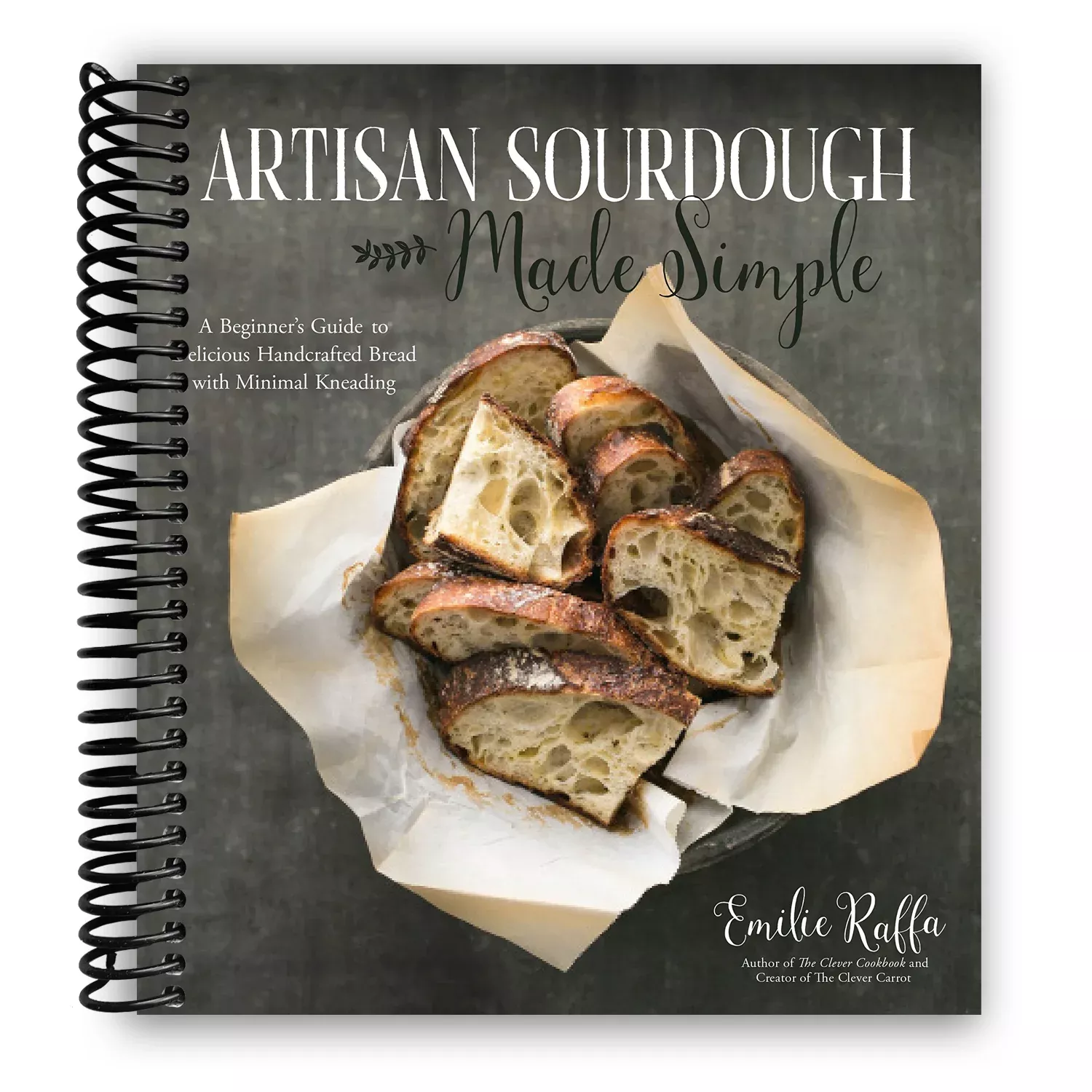 Artisan Sourdough Made Simple: A Beginner’s Guide to Delicious Handcrafted Bread with Minimal Kneading (Spiral Bound)