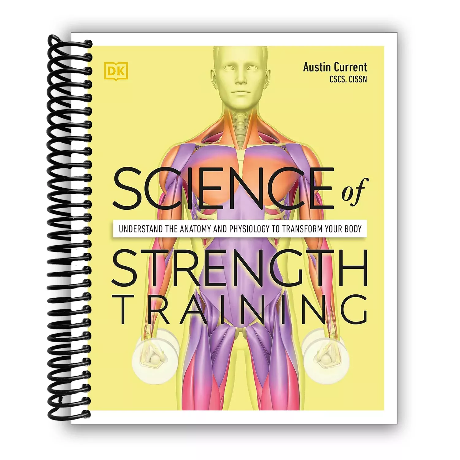 Science of Strength Training: Understand the anatomy and physiology to transform your body (Spiral-bound)