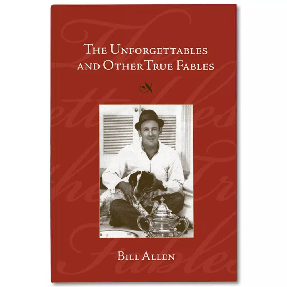 The Unforgettables and Other True Fables by Bill Allen